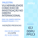 Palestra: Vulnerabilidade como eixo de investigação no Direito Internacional