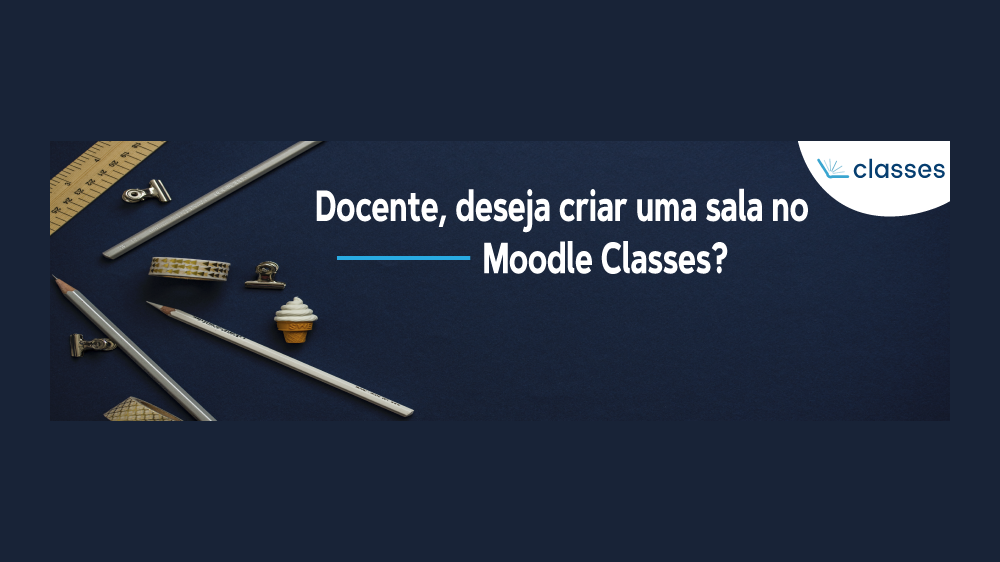 Abaixo seguem as orientações para a criação de uma sala no Moodle Classes.